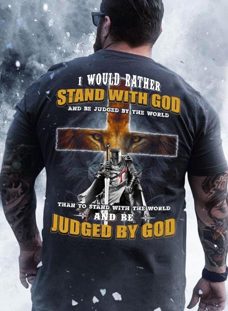 Veteran Shirt, I Would Rather Stand With God And Be Judged By The World T-Shirt Km0609